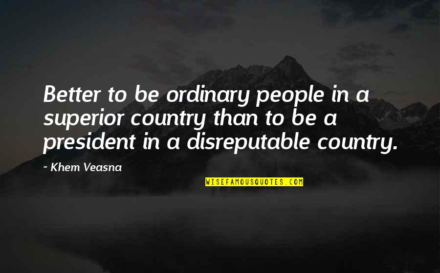 Famous Mage Quotes By Khem Veasna: Better to be ordinary people in a superior