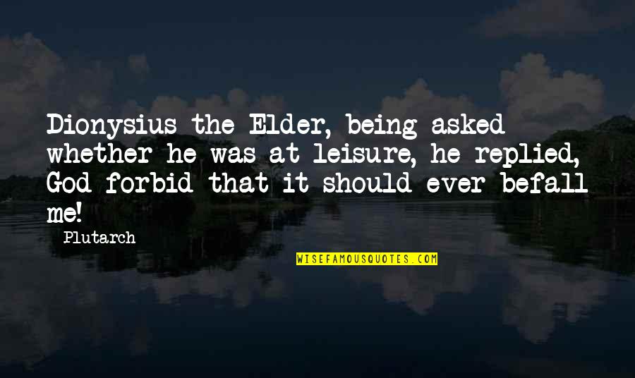 Famous Maggie Kuhn Quotes By Plutarch: Dionysius the Elder, being asked whether he was
