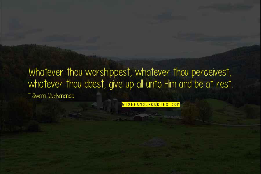 Famous Maggie Kuhn Quotes By Swami Vivekananda: Whatever thou worshippest, whatever thou perceivest, whatever thou