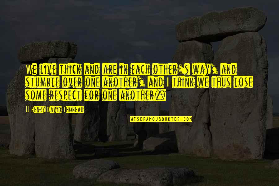 Famous Magic Quotes By Henry David Thoreau: We live thick and are in each other's Famous Magic Quotes By Henry David Thoreau: We live thick and are in each other's