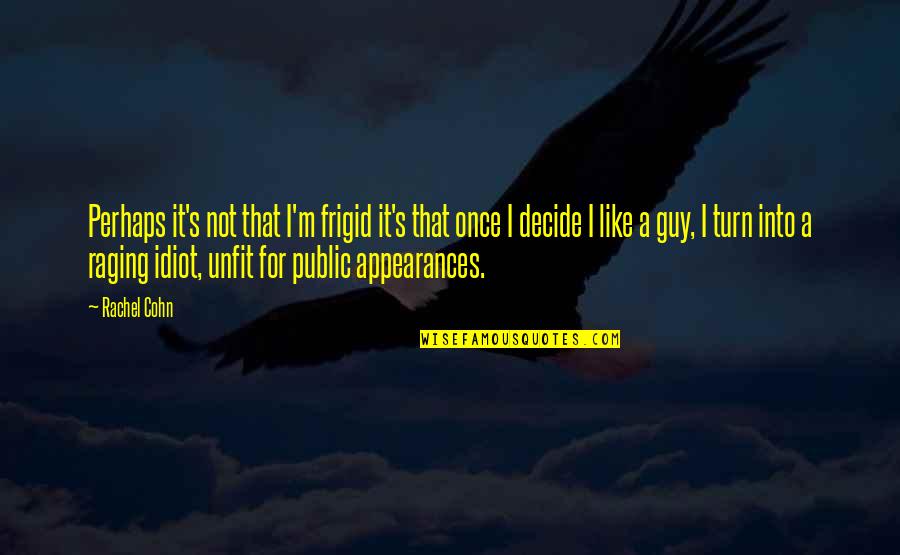 Famous Magic Quotes By Rachel Cohn: Perhaps it's not that I'm frigid it's that Famous Magic Quotes By Rachel Cohn: Perhaps it's not that I'm frigid it's that