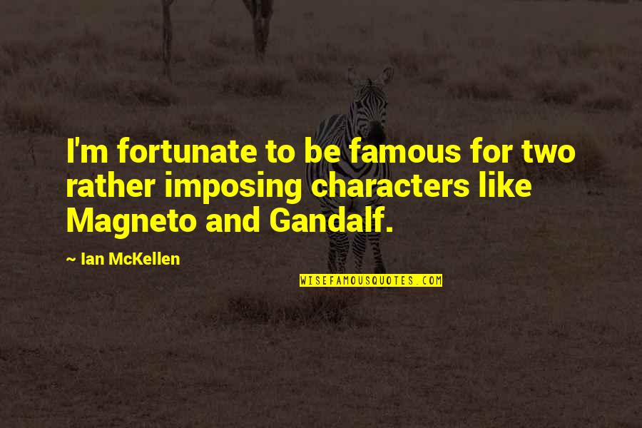 Famous Magneto Quotes By Ian McKellen: I'm fortunate to be famous for two rather