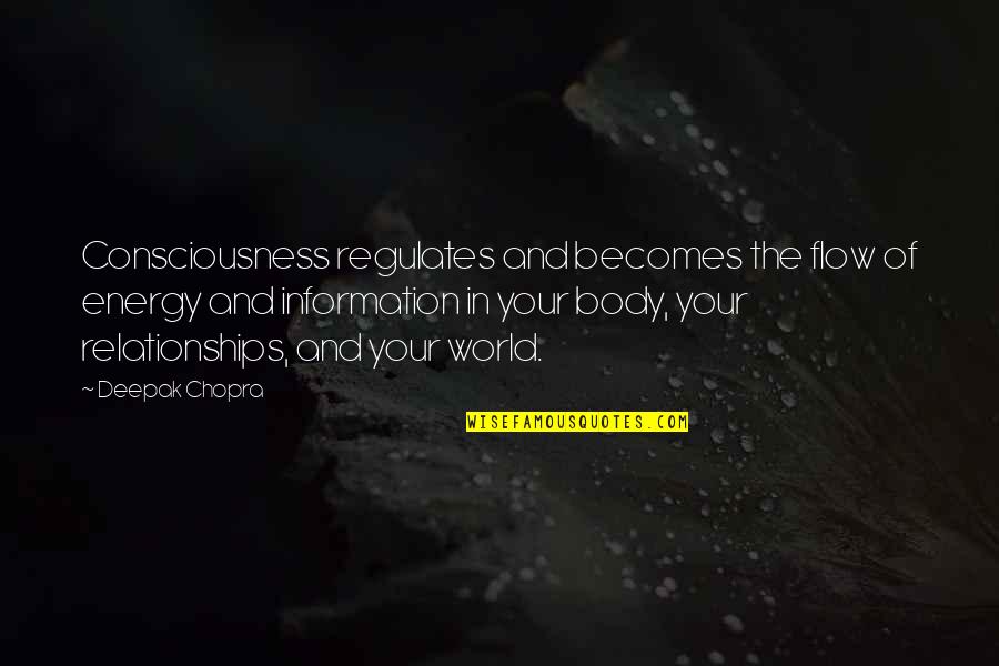 Famous Magnum Quotes By Deepak Chopra: Consciousness regulates and becomes the flow of energy