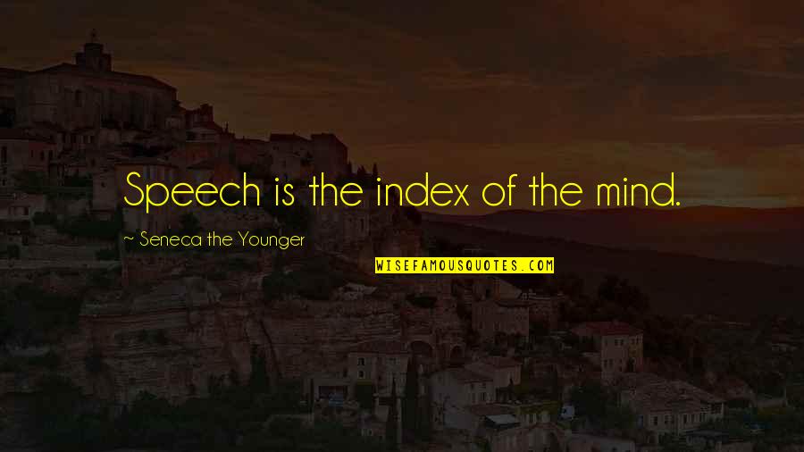 Famous Mahathir Mohamad Quotes By Seneca The Younger: Speech is the index of the mind.