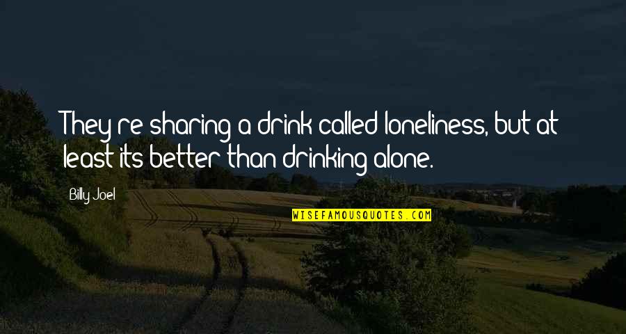 Famous Malayalam Poet Quotes By Billy Joel: They're sharing a drink called loneliness, but at