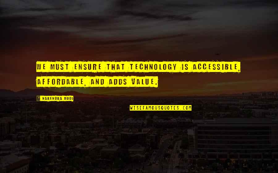 Famous Male Love Quotes By Narendra Modi: We must ensure that technology is accessible, affordable,