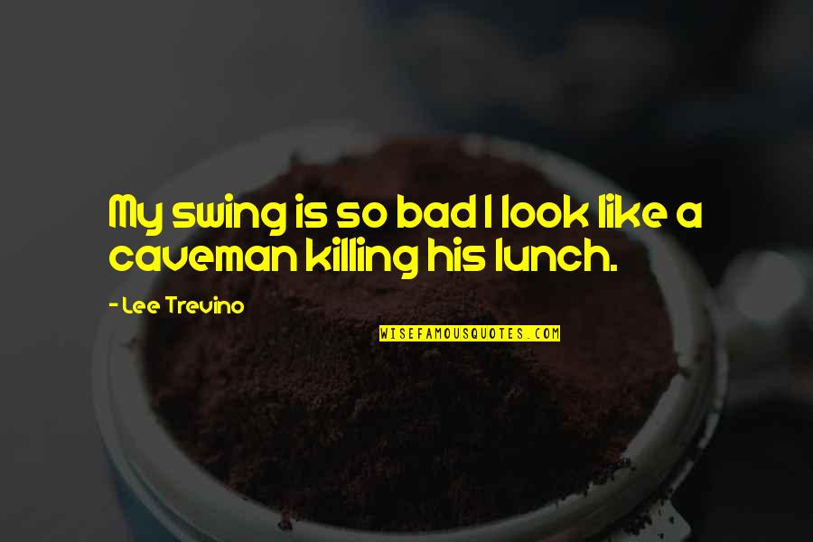 Famous Mandela Effect Quotes By Lee Trevino: My swing is so bad I look like