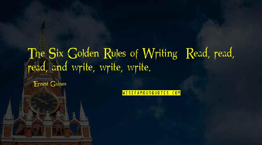 Famous Mantras Quotes By Ernest Gaines: The Six Golden Rules of Writing: Read, read,