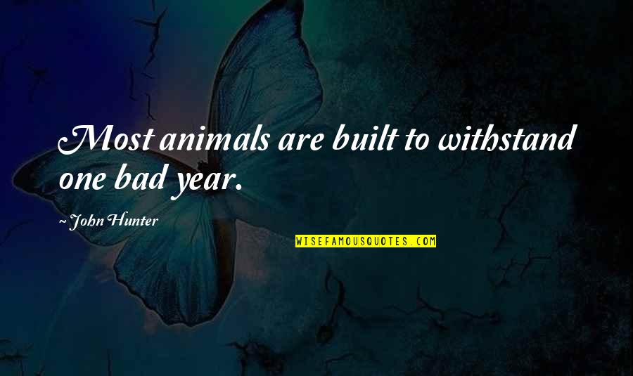 Famous Mantras Quotes By John Hunter: Most animals are built to withstand one bad Famous Mantras Quotes By John Hunter: Most animals are built to withstand one bad
