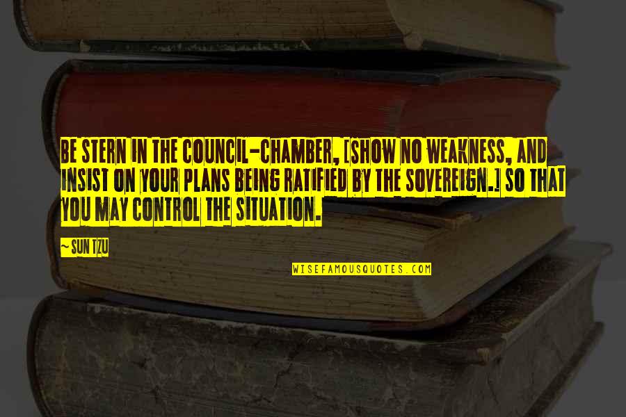 Famous Mantras Quotes By Sun Tzu: Be stern in the council-chamber, [Show no weakness, Famous Mantras Quotes By Sun Tzu: Be stern in the council-chamber, [Show no weakness,
