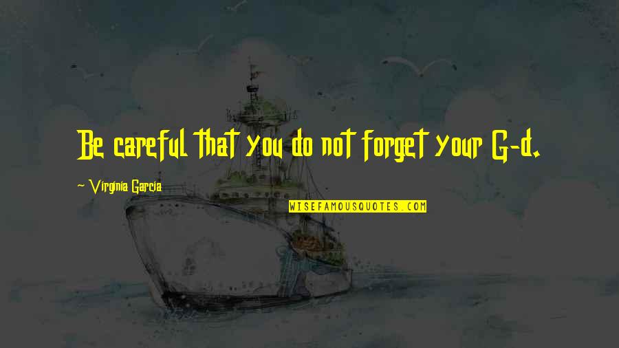 Famous Mantras Quotes By Virginia Garcia: Be careful that you do not forget your Famous Mantras Quotes By Virginia Garcia: Be careful that you do not forget your