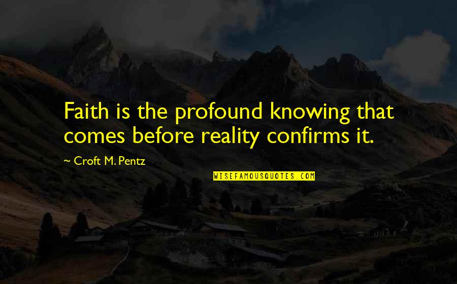 Famous Manx Quotes By Croft M. Pentz: Faith is the profound knowing that comes before