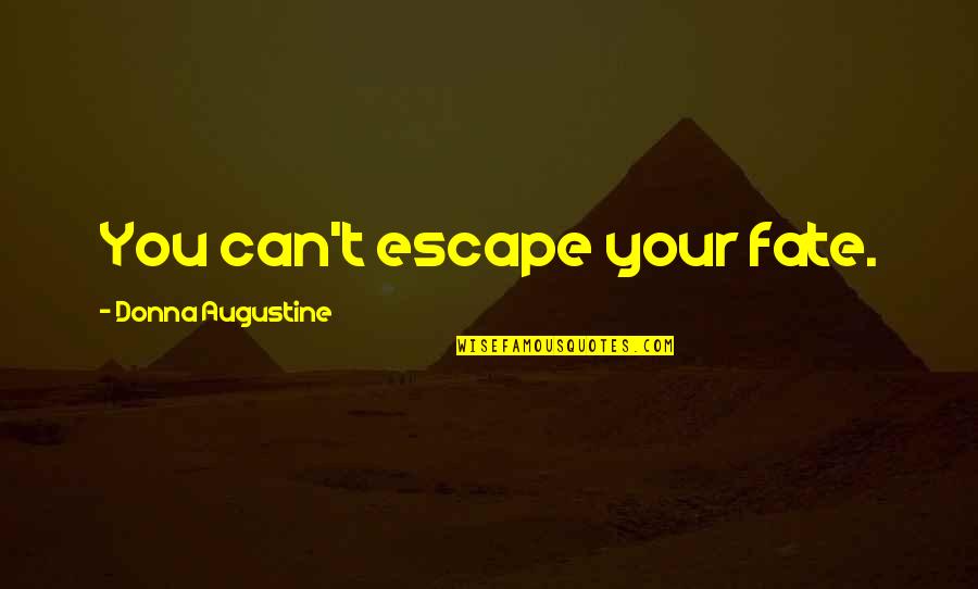 Famous Marc Levy Quotes By Donna Augustine: You can't escape your fate. Famous Marc Levy Quotes By Donna Augustine: You can't escape your fate.