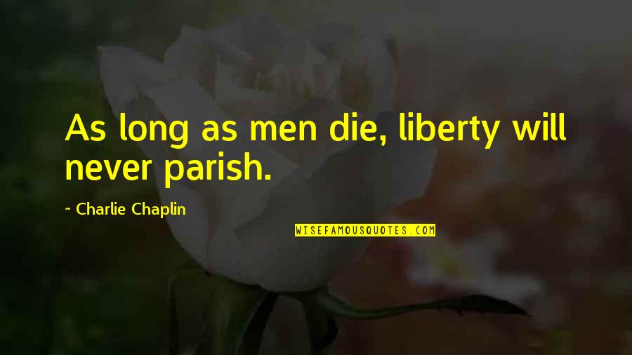 Famous Marching Quotes By Charlie Chaplin: As long as men die, liberty will never