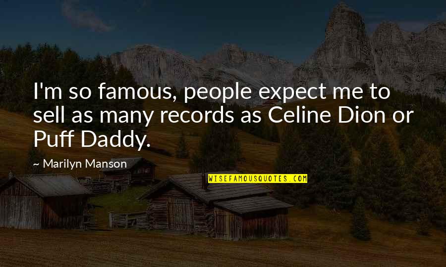 Famous Marilyn Quotes By Marilyn Manson: I'm so famous, people expect me to sell