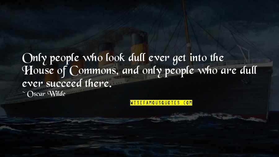 Famous Marine Quotes By Oscar Wilde: Only people who look dull ever get into