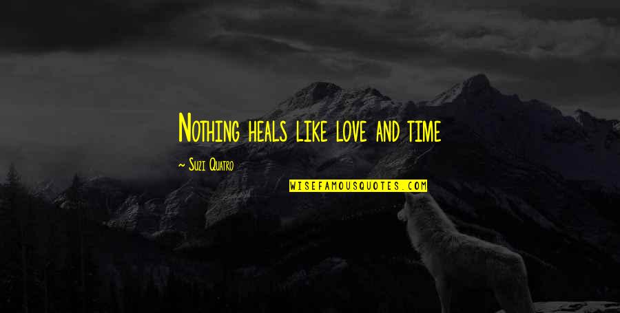 Famous Mark Buchanan Quotes By Suzi Quatro: Nothing heals like love and time