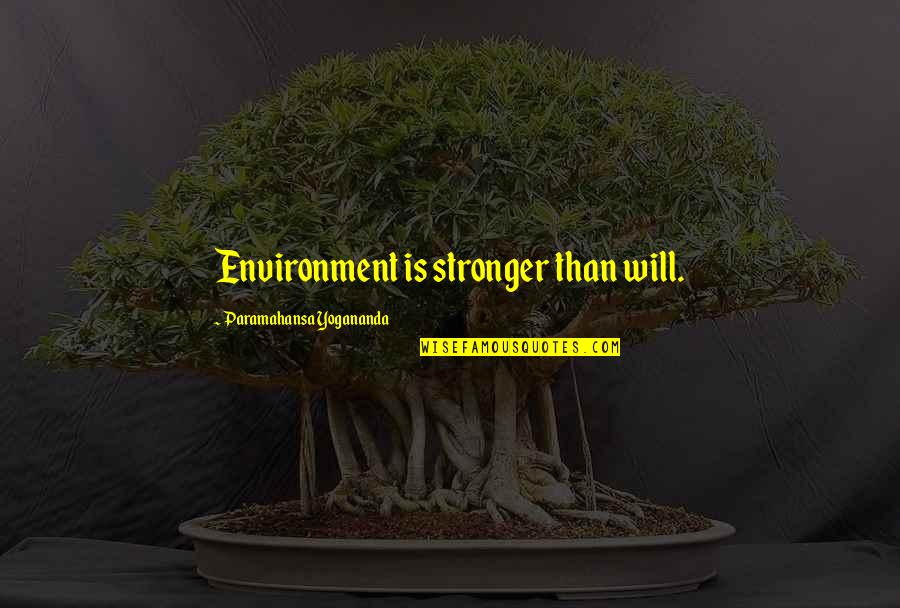 Famous Mark Richt Quotes By Paramahansa Yogananda: Environment is stronger than will.
