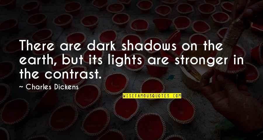 Famous Marketplace Quotes By Charles Dickens: There are dark shadows on the earth, but