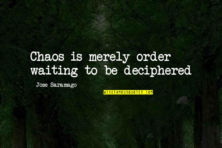 Famous Marley Quotes By Jose Saramago: Chaos is merely order waiting to be deciphered