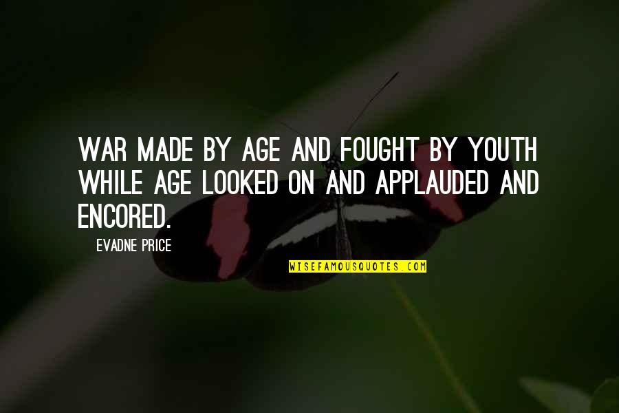 Famous Martyrs Quotes By Evadne Price: War made by age and fought by youth