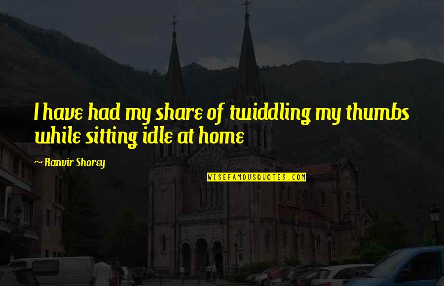 Famous Mary Alice Quotes By Ranvir Shorey: I have had my share of twiddling my