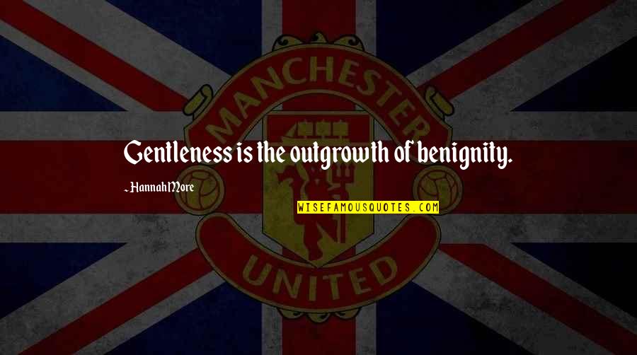 Famous Mascara Quotes By Hannah More: Gentleness is the outgrowth of benignity. Famous Mascara Quotes By Hannah More: Gentleness is the outgrowth of benignity.