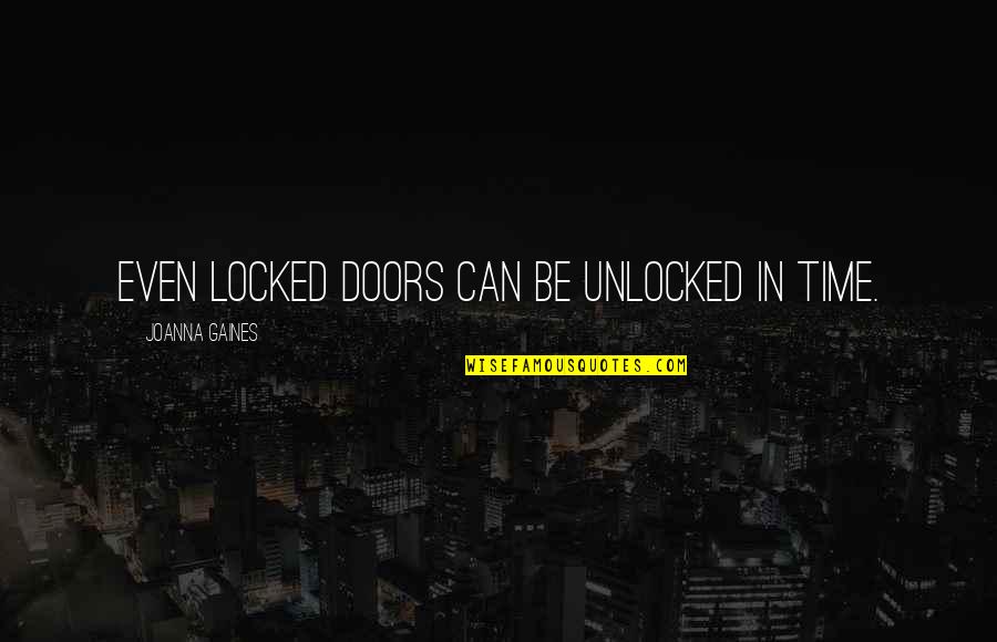 Famous Masculinity Quotes By Joanna Gaines: Even locked doors can be unlocked in time. Famous Masculinity Quotes By Joanna Gaines: Even locked doors can be unlocked in time.