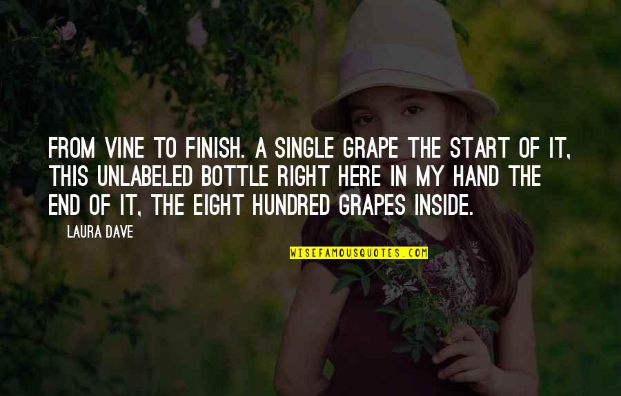 Famous Masculinity Quotes By Laura Dave: From vine to finish. A single grape the