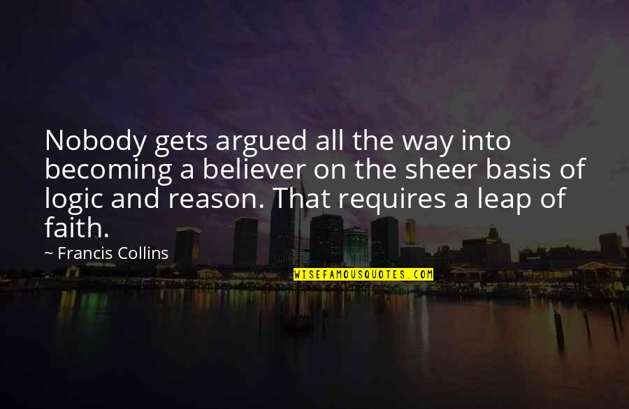Famous Massad Ayoob Quotes By Francis Collins: Nobody gets argued all the way into becoming Famous Massad Ayoob Quotes By Francis Collins: Nobody gets argued all the way into becoming