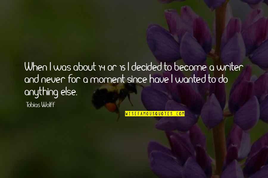 Famous Massad Ayoob Quotes By Tobias Wolff: When I was about 14 or 15 I Famous Massad Ayoob Quotes By Tobias Wolff: When I was about 14 or 15 I