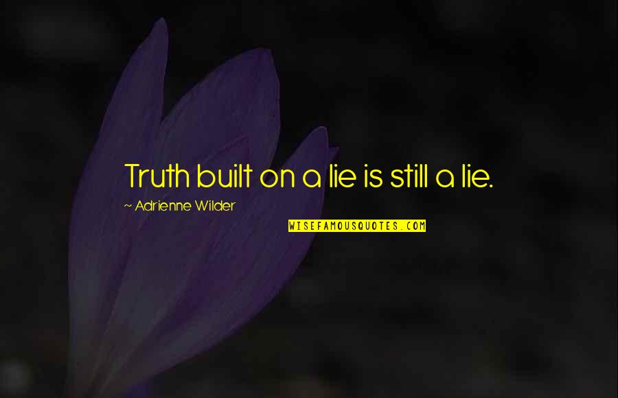 Famous Master Chief Quotes By Adrienne Wilder: Truth built on a lie is still a