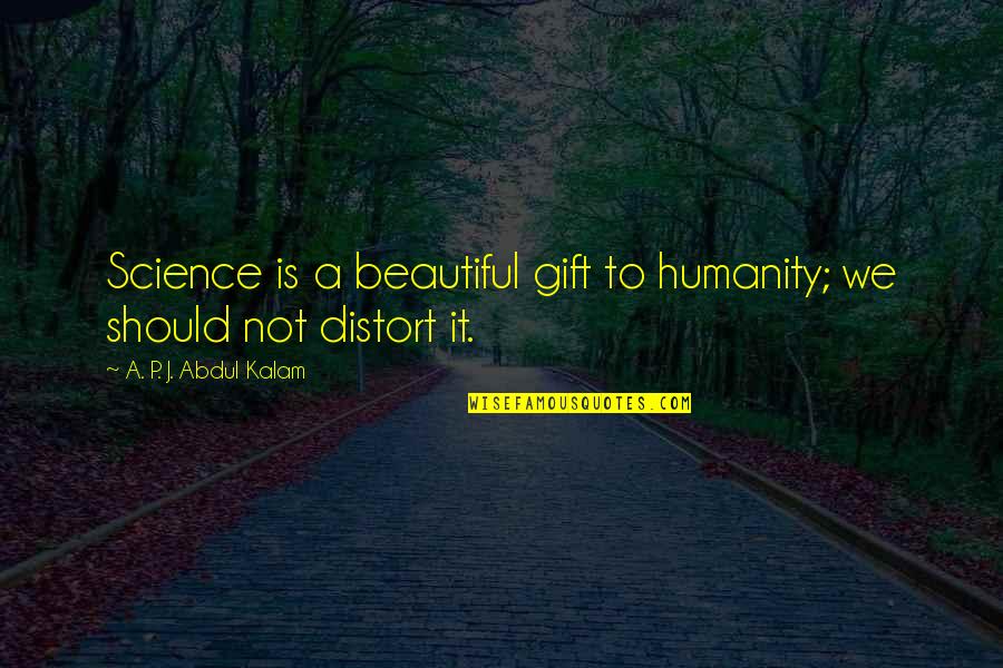 Famous Masterpieces Quotes By A. P. J. Abdul Kalam: Science is a beautiful gift to humanity; we