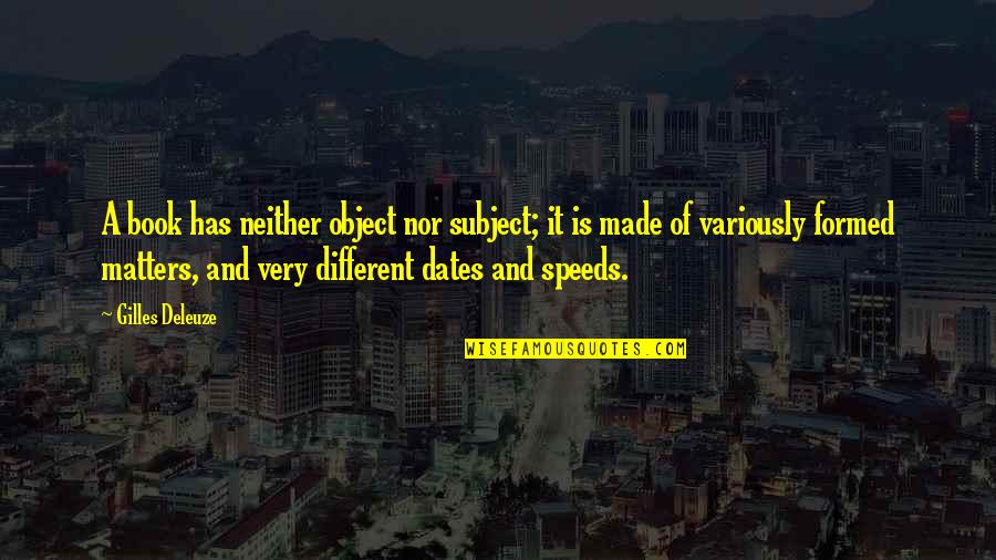 Famous Matlock Quotes By Gilles Deleuze: A book has neither object nor subject; it