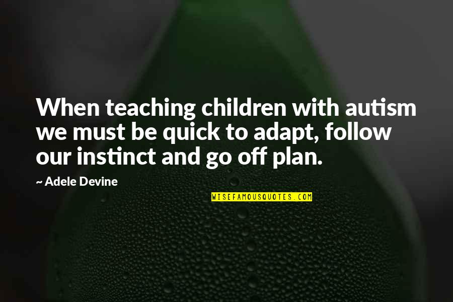 Famous Matthew Mcconaughey Quotes By Adele Devine: When teaching children with autism we must be