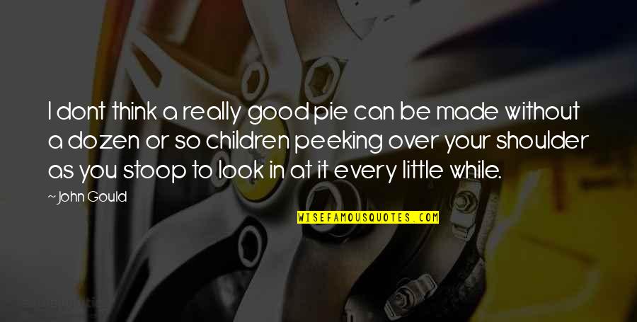 Famous Maui Quotes By John Gould: I dont think a really good pie can Famous Maui Quotes By John Gould: I dont think a really good pie can