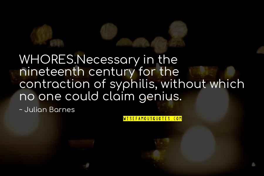 Famous Maui Quotes By Julian Barnes: WHORES.Necessary in the nineteenth century for the contraction