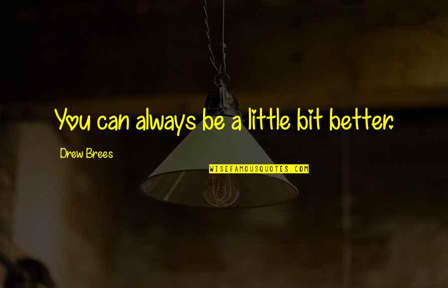 Famous Max Eastman Quotes By Drew Brees: You can always be a little bit better.
