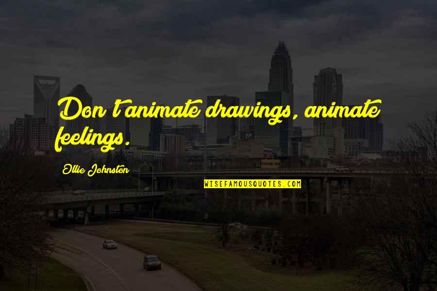 Famous Maxwell Smart Quotes By Ollie Johnston: Don't animate drawings, animate feelings.