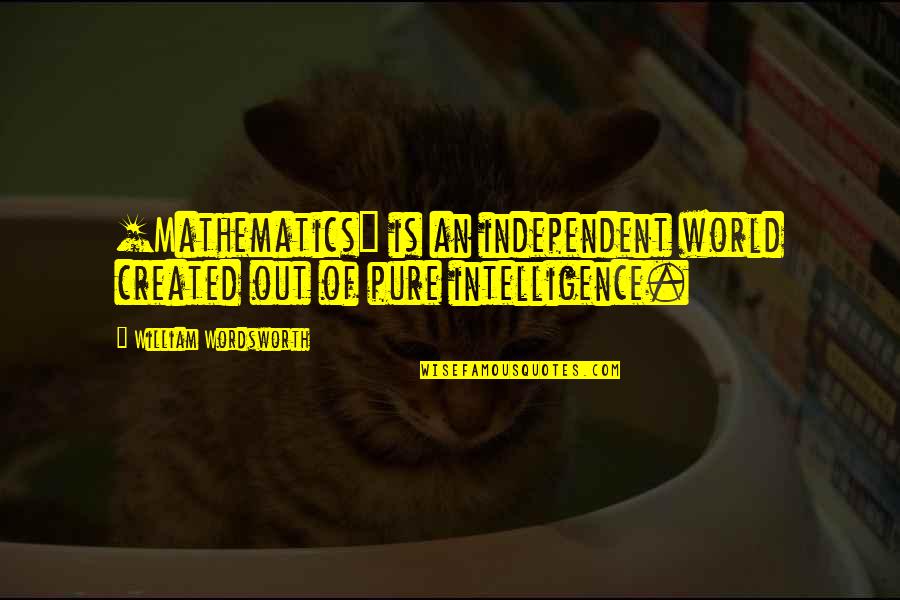 Famous Mcenroe Quotes By William Wordsworth: [Mathematics] is an independent world created out of