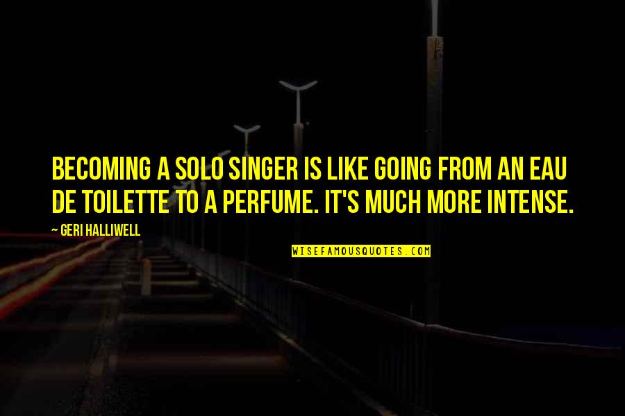 Famous Meaningful Movie Quotes By Geri Halliwell: Becoming a solo singer is like going from Famous Meaningful Movie Quotes By Geri Halliwell: Becoming a solo singer is like going from