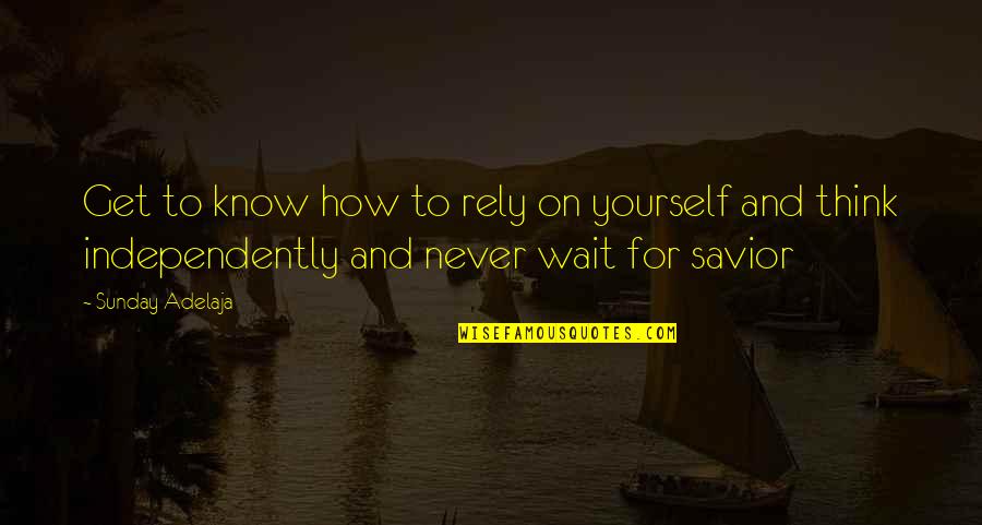 Famous Meaningful Movie Quotes By Sunday Adelaja: Get to know how to rely on yourself Famous Meaningful Movie Quotes By Sunday Adelaja: Get to know how to rely on yourself