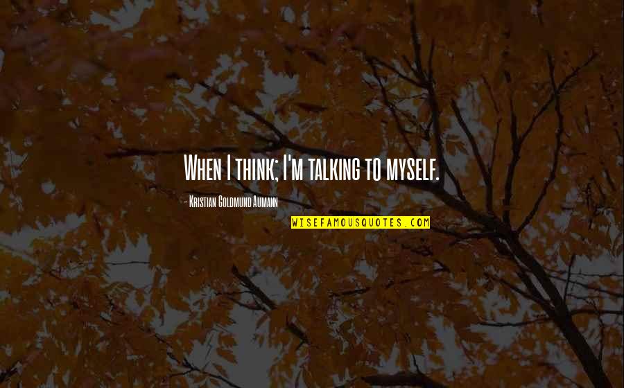 Famous Measles Quotes By Kristian Goldmund Aumann: When I think; I'm talking to myself.