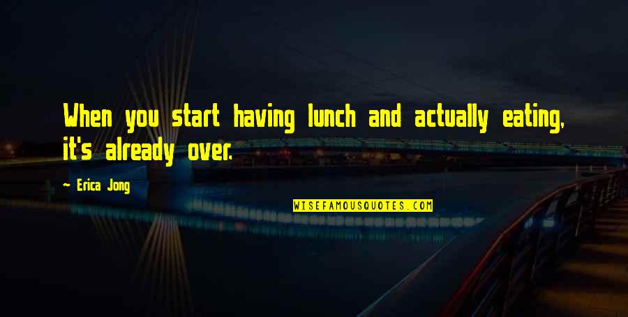 Famous Meatloaf Quotes By Erica Jong: When you start having lunch and actually eating,