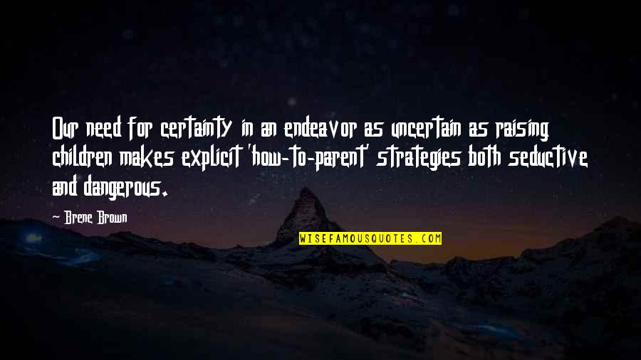Famous Mechwarrior Quotes By Brene Brown: Our need for certainty in an endeavor as Famous Mechwarrior Quotes By Brene Brown: Our need for certainty in an endeavor as