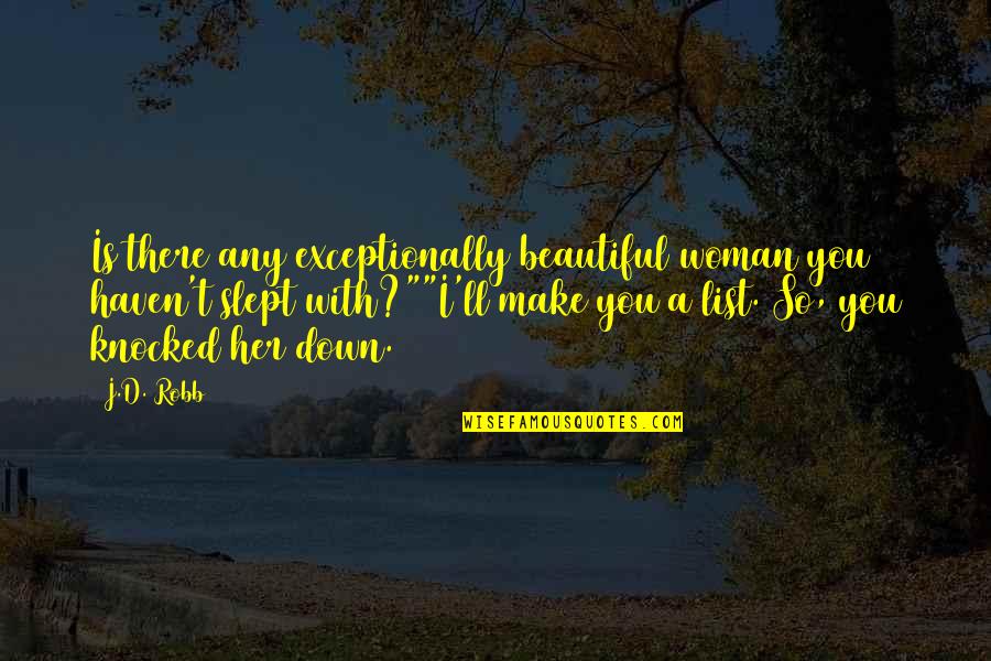 Famous Medieval Latin Quotes By J.D. Robb: Is there any exceptionally beautiful woman you haven't