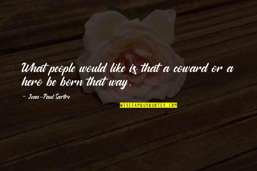 Famous Meisner Quotes By Jean-Paul Sartre: What people would like is that a coward