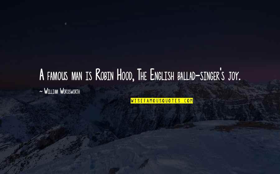 Famous Men Quotes By William Wordsworth: A famous man is Robin Hood, The English Famous Men Quotes By William Wordsworth: A famous man is Robin Hood, The English