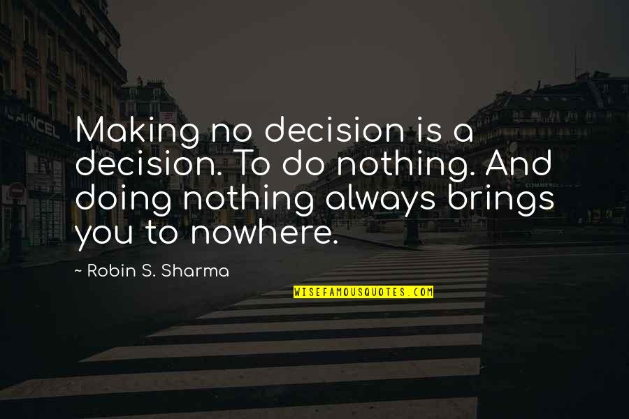 Famous Mental Retardation Quotes By Robin S. Sharma: Making no decision is a decision. To do