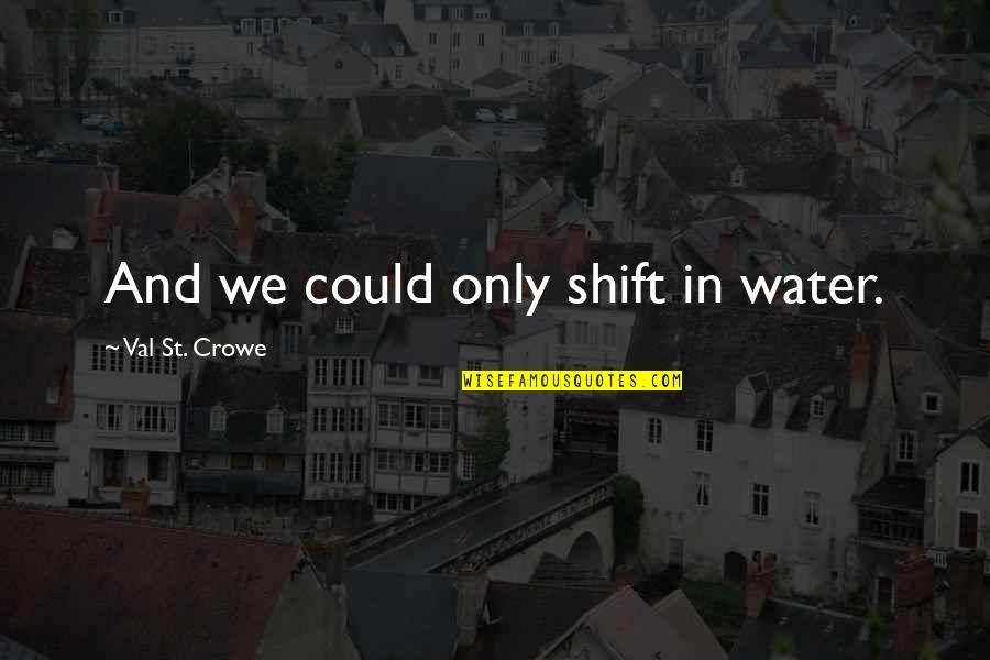 Famous Mental Retardation Quotes By Val St. Crowe: And we could only shift in water.